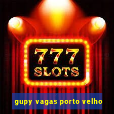 gupy vagas porto velho